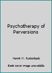 Unknown Binding Psychotherapy of Perversions Book