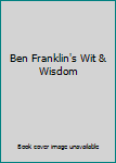 Ben Franklin's Wit & Wisdom