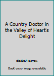 Paperback A Country Doctor in the Valley of Heart's Delight Book