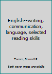 Unknown Binding English--writing, communication, language, selected reading skills Book