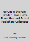 Paperback Go Out in the Rain, Grade 1 Take-Home Book: Harcourt School Publishers Collections Book