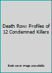 Paperback Death Row: Profiles of 12 Condemned Killers Book