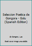 Paperback Seleccion Poetica de Gongora - Golu (Spanish Edition) [Spanish] Book