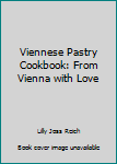 Hardcover Viennese Pastry Cookbook: From Vienna with Love Book