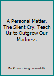 Paperback A Personal Matter, The Silent Cry, Teach Us to Outgrow Our Madness Book