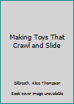 Hardcover Making Toys That Crawl and Slide Book