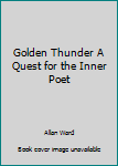 Paperback Golden Thunder A Quest for the Inner Poet Book
