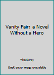 Paperback Vanity Fair: a Novel Without a Hero Book