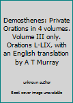 Hardcover Demosthenes: Private Orations in 4 volumes. Volume III only. Orations L-LIX, with an English translation by A T Murray Book