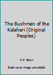 Hardcover The Bushmen of the Kalahari (Original Peoples) Book