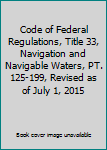 Code of Federal Regulations, Title 33, Navigation and Navigable Waters, Pt. 125-199, Revised as of July 1, 2015