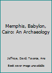 Hardcover Memphis, Babylon, Cairo: An Archaeology Book