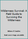 Paperback Wilderness Survival: A Field Guide to Surviving the Wilderness Book