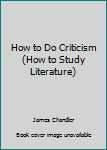 Hardcover How to Do Criticism (How to Study Literature) Book