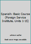 Unknown Binding Spanish: Basic Course (Foreign Service Institute, Units 1-15) Book