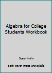 Unknown Binding Algebra for College Students Workbook Book