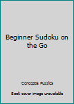 Unknown Binding Beginner Sudoku on the Go Book