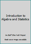 Unknown Binding Introduction to Algebra and Statistics Book