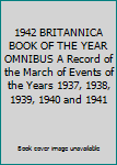 Unknown Binding 1942 BRITANNICA BOOK OF THE YEAR OMNIBUS A Record of the March of Events of the Years 1937, 1938, 1939, 1940 and 1941 Book