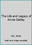 Hardcover The Life and Legacy of Annie Oakley Book