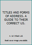 Hardcover TITLES AND FORMS OF ADDRESS. A GUIDE TO THEIR CORRECT US. Book