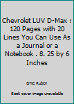 Chevrolet LUV D-Max : 120 Pages with 20 Lines You Can Use As a Journal or a Notebook . 8. 25 by 6 Inches