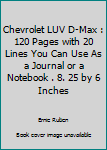 Paperback Chevrolet LUV D-Max : 120 Pages with 20 Lines You Can Use As a Journal or a Notebook . 8. 25 by 6 Inches Book