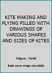 Hardcover KITE MAKING AND FLYING FILLED WITH DRAWINGS OF VARIOUS SHAPES AND SIZES OF KITES Book