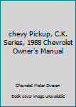 chevy Pickup, C.K. Series, 1988 Chevrolet Owner's Manual