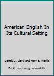 Hardcover American English In Its Cultural Setting Book