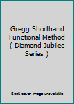Gregg Shorthand Functional Method ( Diamond Jubilee Series )
