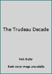 Hardcover The Trudeau Decade Book