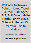 Paperback Welcome to Krakow - Poland : Lined Travel Journal, 120 Pages, 6x9, Soft Cover, Matte Finish, Funny Travel Notebook, Perfect Gift for Your Trip to Krakow Book