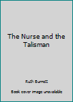 Hardcover The Nurse and the Talisman Book