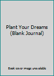 Spiral-bound Plant Your Dreams (Blank Journal) Book