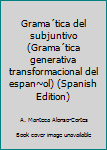 Paperback Grama´tica del subjuntivo (Grama´tica generativa transformacional del espan~ol) (Spanish Edition) Book