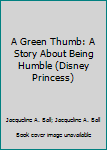 A Green Thumb: A Story About Being Humble (Disney Princess) - Book  of the Disney Princess Storybook Collection