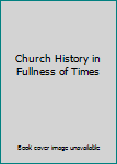 Paperback Church History in Fullness of Times Book