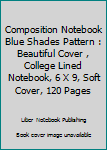 Paperback Composition Notebook Blue Shades Pattern : Beautiful Cover , College Lined Notebook, 6 X 9, Soft Cover, 120 Pages Book