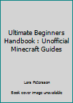 Paperback Ultimate Beginners Handbook : Unofficial Minecraft Guides Book