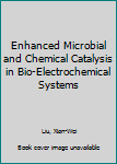 Enhanced Microbial and Chemical Catalysis in Bio-electrochemical Systems