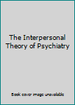 Hardcover The Interpersonal Theory of Psychiatry Book