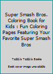 Paperback Super Smash Bros. Coloring Book for Kids : Fun Coloring Pages Featuring Your Favorite Super Smash Bros Book