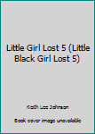 Hardcover Little Girl Lost 5 (Little Black Girl Lost 5) Book