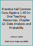 Unknown Binding Prentice hall Common Core Algebra 1 All-In-One Teaching Resources, Chapter 12: Data Analysis and Probability Book