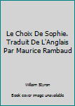 Unknown Binding Le Choix De Sophie. Traduit De L'Anglais Par Maurice Rambaud Book