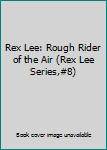 Hardcover Rex Lee: Rough Rider of the Air (Rex Lee Series,#8) Book
