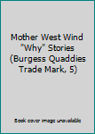 Hardcover Mother West Wind "Why" Stories (Burgess Quaddies Trade Mark, 5) Book
