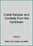 Creole Recipes and Cocktails from the Caribbean