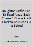 Paperback Houghton Mifflin Pre-K: Read Aloud Book Theme 1 Grade Pre K Chicken Chickens Go to School Book